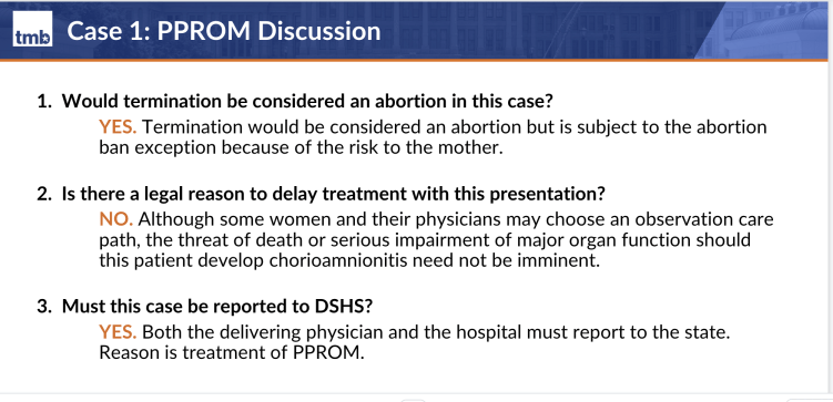 A second slide from the Texas Medical Board presentation, outlining the answers to the legal questions posed in the previous slide. It says that termination would be considered an abortion but qualifies for an exception because of the danger to the mother, that there is no legal reason to delay treatment, and that the procedure should be reported to the state. 