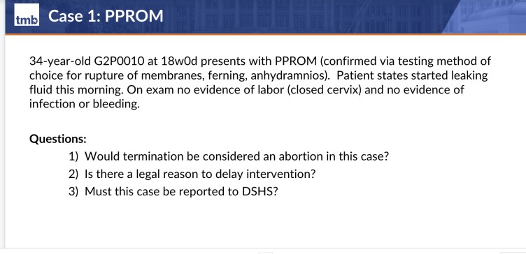A Texas Medical Board training slide presents a hypothetical case of a 34-year-old patient at 18 weeks with previable premature rupture of membranes, no labor and no signs of infection, and asks whether termination would be considered an abortion, whether there is a legal reason to delay medical intervention, and whether the case must be reported to the state.